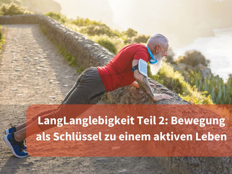 Langlebigkeit Teil 2: Bewegung als Schlüssel zu einem aktiven Leben
