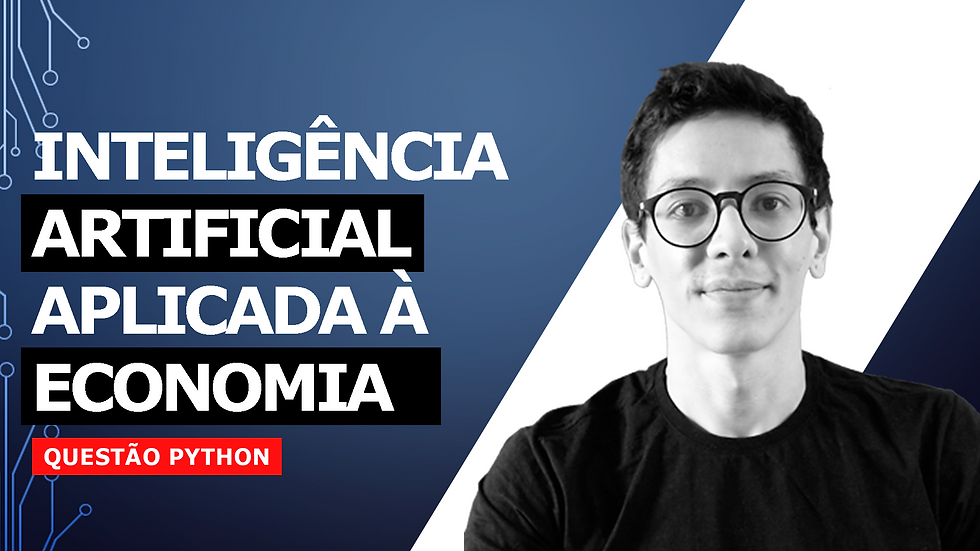Inteligência Artificial (IA) aplicada à Economia (Exercício Python)