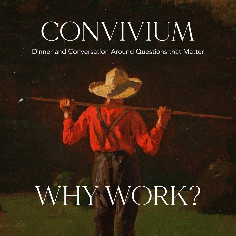Convivium: Why Work?