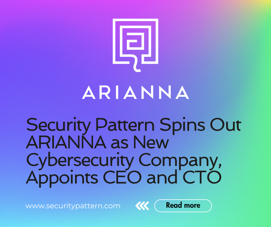Security Pattern Spins Out ARIANNA as New Cybersecurity Company, Appoints CEO and CTO
