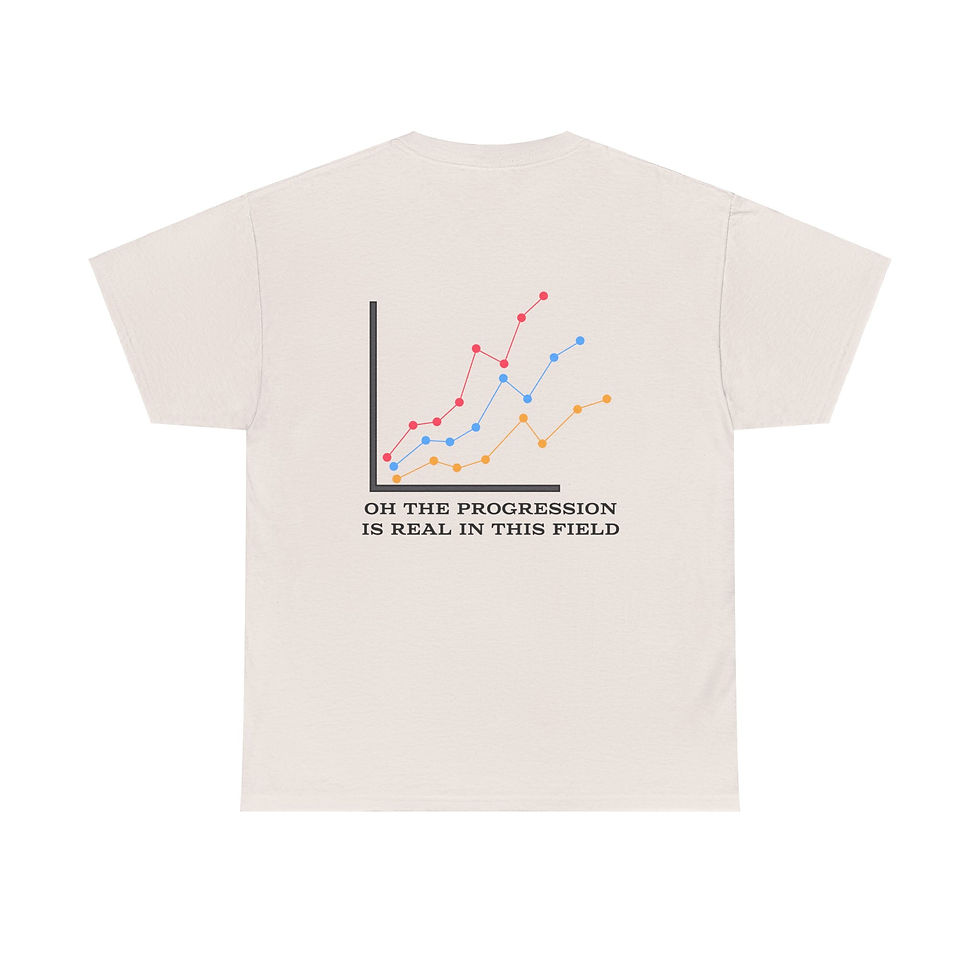 Thumbnail: Back of beige t-shirt with graph and text: 'ON THE PROGRESSION IS REAL IN THIS FIELD'