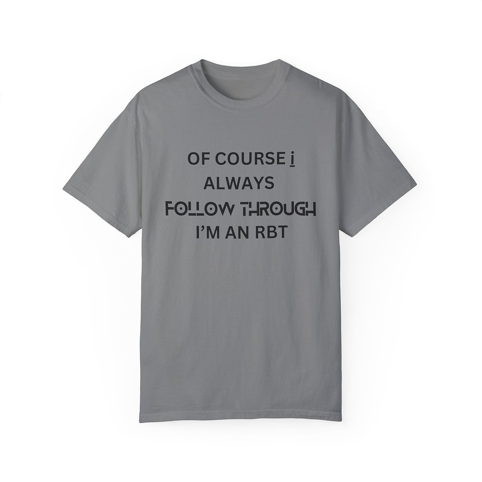 Miniatura: Grey t-shirt: 'OF COURSE I ALWAYS FOLLOW THROUGH I'M AN RBT'