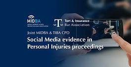 Joint MIDBA & TIBA CPD: Social Media evidence in Personal Injuries proceedings