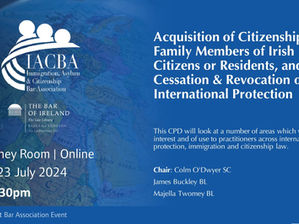 IACBA - Acquisition of Citizenship for Family Members of Irish Citizens or Residents, and Cessation & Revocation of International Protection