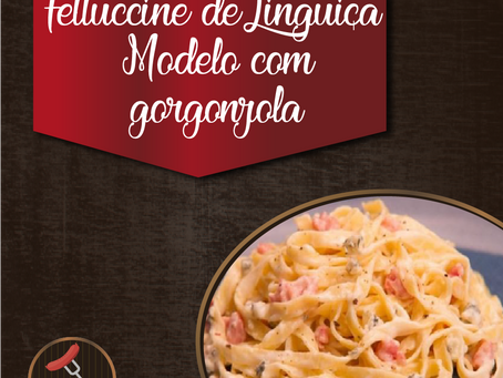 Fettuccine de linguiça Modelo com Gorgonzola