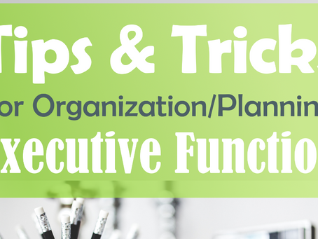 Executive Function: Tips for Planning/Organizing
