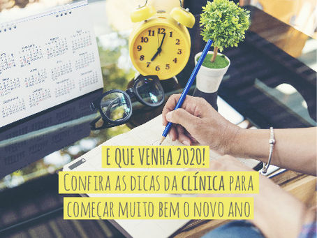 E QUE VENHA 2020! Confira as dicas da CLÍNICA para começar muito bem o novo ano