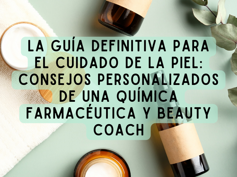 La Guía Definitiva para el Cuidado de la Piel: Consejos Personalizados