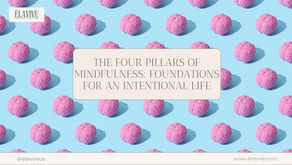 The Four Pillars of Mindfulness: Foundations for an Intentional Life