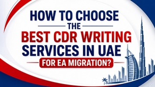 How to Choose the Best CDR Writing Services in UAE for EA Migration?