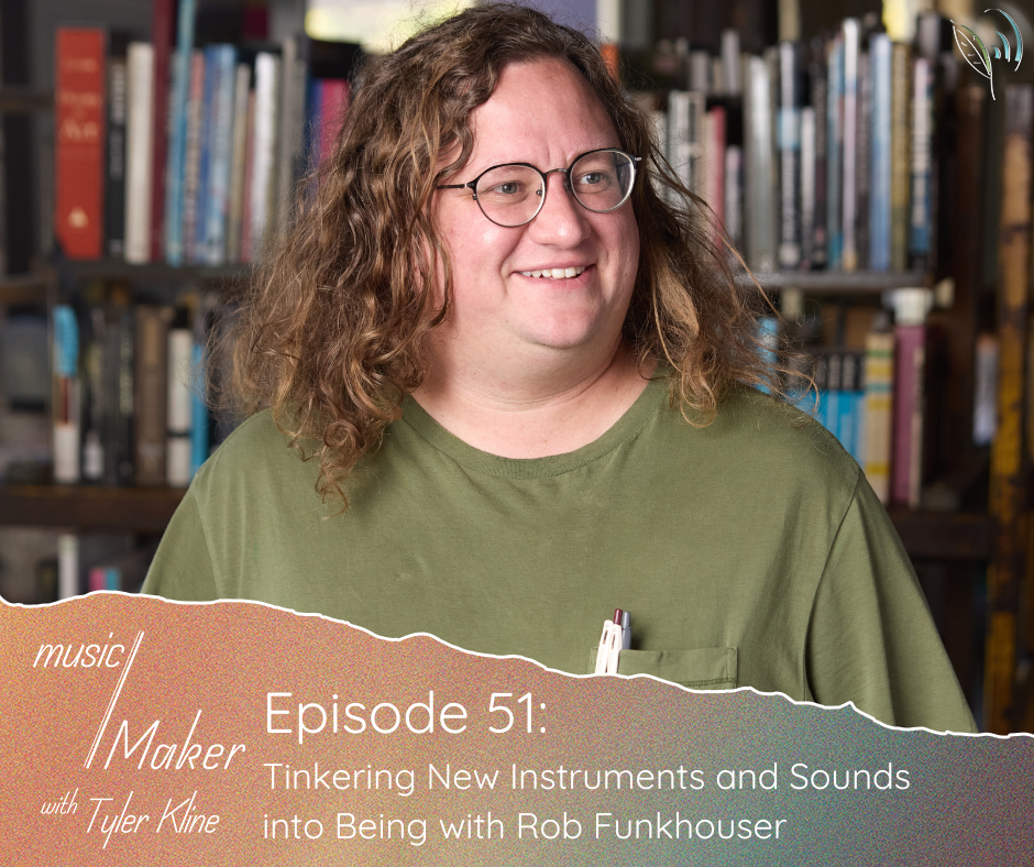 music/Maker with Tyler Kline // Episode 51