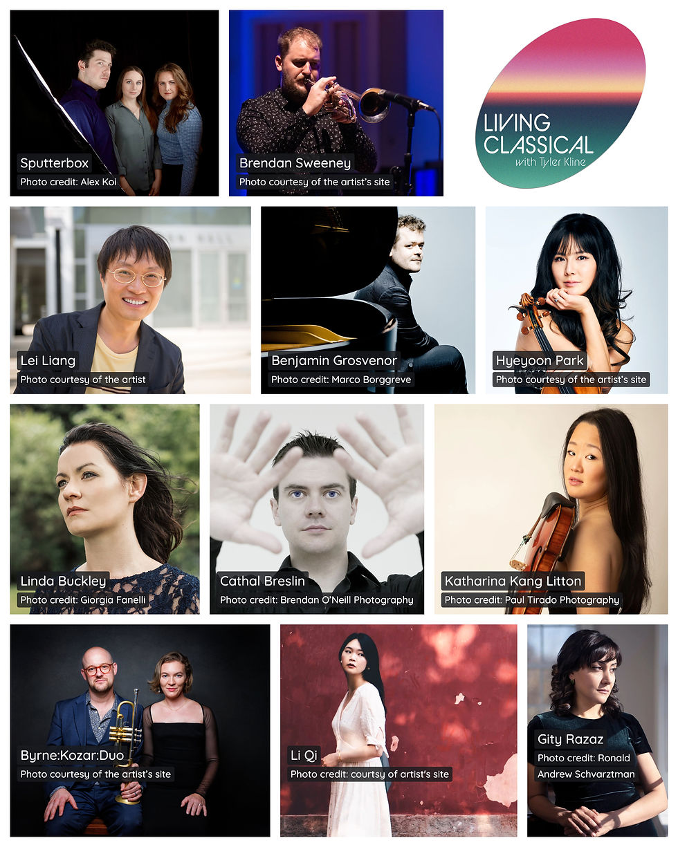Collage for Hour 2 of Living Classical with Tyler Kline, featuring living composers and musicians. Sputterbox: three people stand close together against a dark background. Brendan Sweeney: plays trumpet into a microphone on stage. Lei Liang: smiling, wearing round glasses and a blazer outdoors. Benjamin Grosvenor: sits beside a black grand piano, looking off to the side. Hyeyoon Park: rests her chin on her hand, holding a violin. Linda Buckley: gazes into the distance, hair blowing, with trees behind her. Cathal Breslin: holds both open hands up in front of his face. Gity Razaz: in a dark dress, looks over her shoulder. Byrne:Kozar:Duo: two people sit side by side, one holding a trumpet. Li Qi: stands in a white dress before a weathered red wall. Katharina Kang Litton: holds a violin, long dark hair falling past her shoulders.