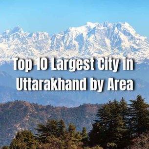 Top 10 Largest City in Uttarakhand by Area