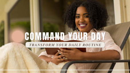 Command Your Day: 5 Steps to Transform Your Daily Routine into a Kingdom-Focused Spiritual Practice