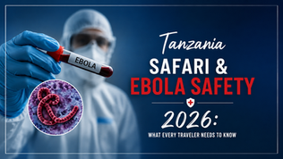 Tanzania Safari & Ebola Safety 2026: What Every Traveler Needs to Know