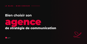 Agence stratégie de communication : bien choisir