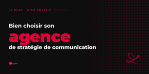 Agence stratégie de communication : bien choisir