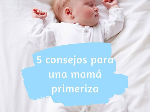 5 Consejos para una mamá primeriza
