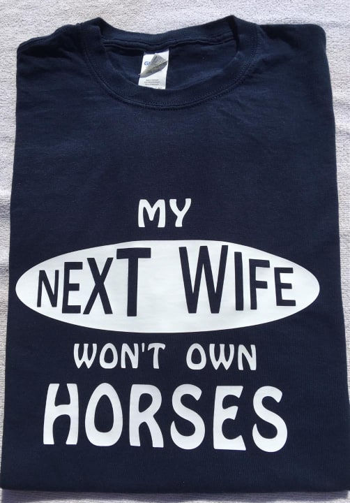My Next Wife Wont Own Horse tshirt Unisex
