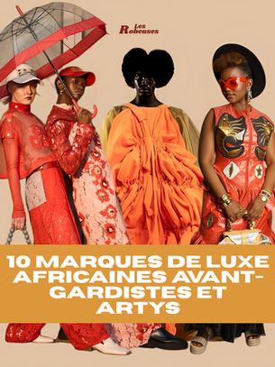 10 MARQUES DE LUXE AFRICAINES AVANT-GARDISTES ET ARTYS 