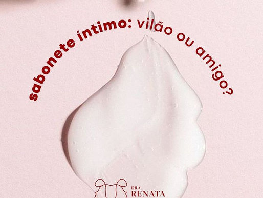 Sabonete Ãntimo: vilão ou amigo?