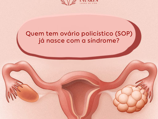 Quem tem ovário policístico (SOP) já nasce com a síndrome?