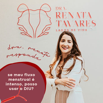 Dra. Renata responde: se meu fluxo menstrual é intenso, posso usar o DIU?