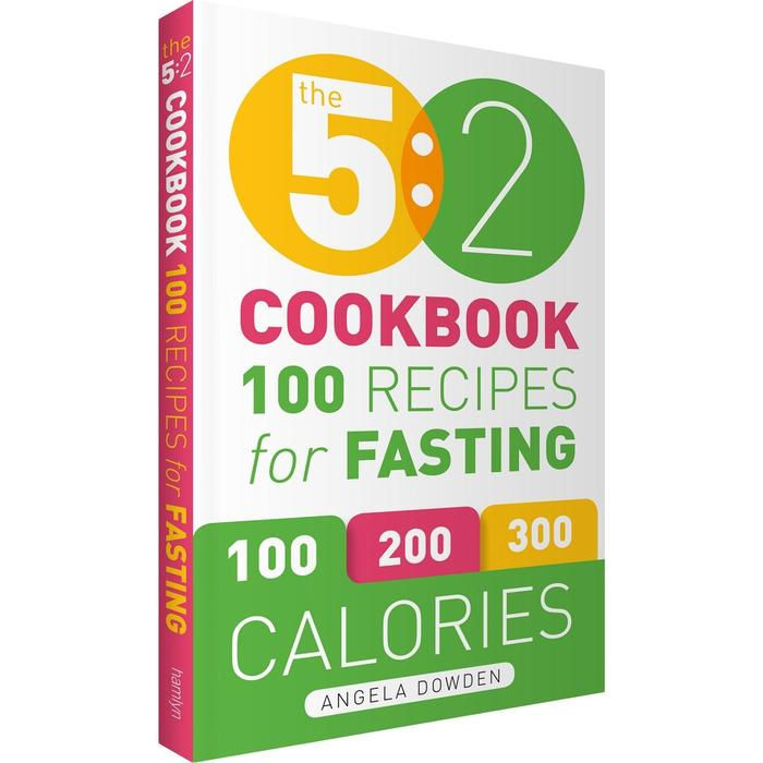 The 5:2 Cookbook 100 Recipes For Fasting