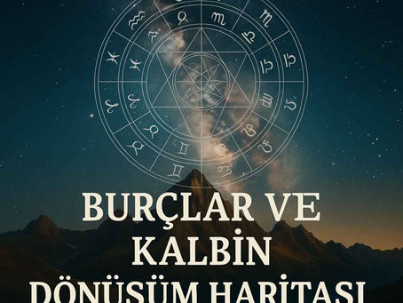 Burçlar ve Kalbin Dönüşüm Haritası.