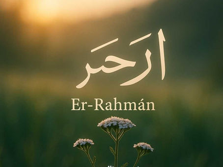 Er-Rahmân İsminin Anlamı ve Tasavvufi Açıklaması