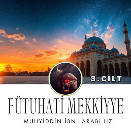Fütûhâtü’l-Mekkiyye 3. Cilt – İbnü’l-Arabî ile Derin Tasavvuf Yolculuğu