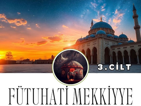 Fütûhâtü’l-Mekkiyye 3. Cilt – İbnü’l-Arabî ile Derin Tasavvuf Yolculuğu