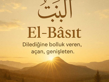 El-Bâsıt: Kalbi açan, genişleten, ruhu ferahlatan ilâhî isim… Zorlukların ardından gelen genişlik kapılarını aralayın.