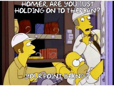 Homer, are you just holding onto the can?