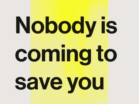 Nobody is coming to save you