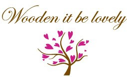 Wooden it be Lovely
