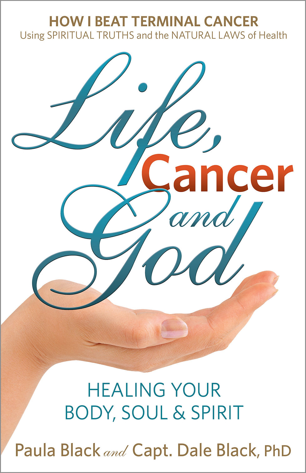 Life, Cancer and God: Beating Terminal Cancer - Paperback