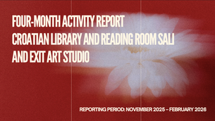 FOUR-MONTH ACTIVITY REPORT Croatian Library and Reading Room Sali and Exit Art Studio 