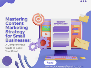 Mastering Content Marketing Strategy for Small Businesses: A Comprehensive Guide to Boost Your Brand