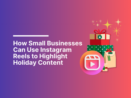 How Small Businesses Can Use Instagram Reels to Highlight Holiday Content