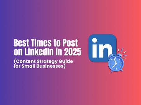 Best Times to Post on LinkedIn in 2025 (Content Strategy Guide for Small Businesses)