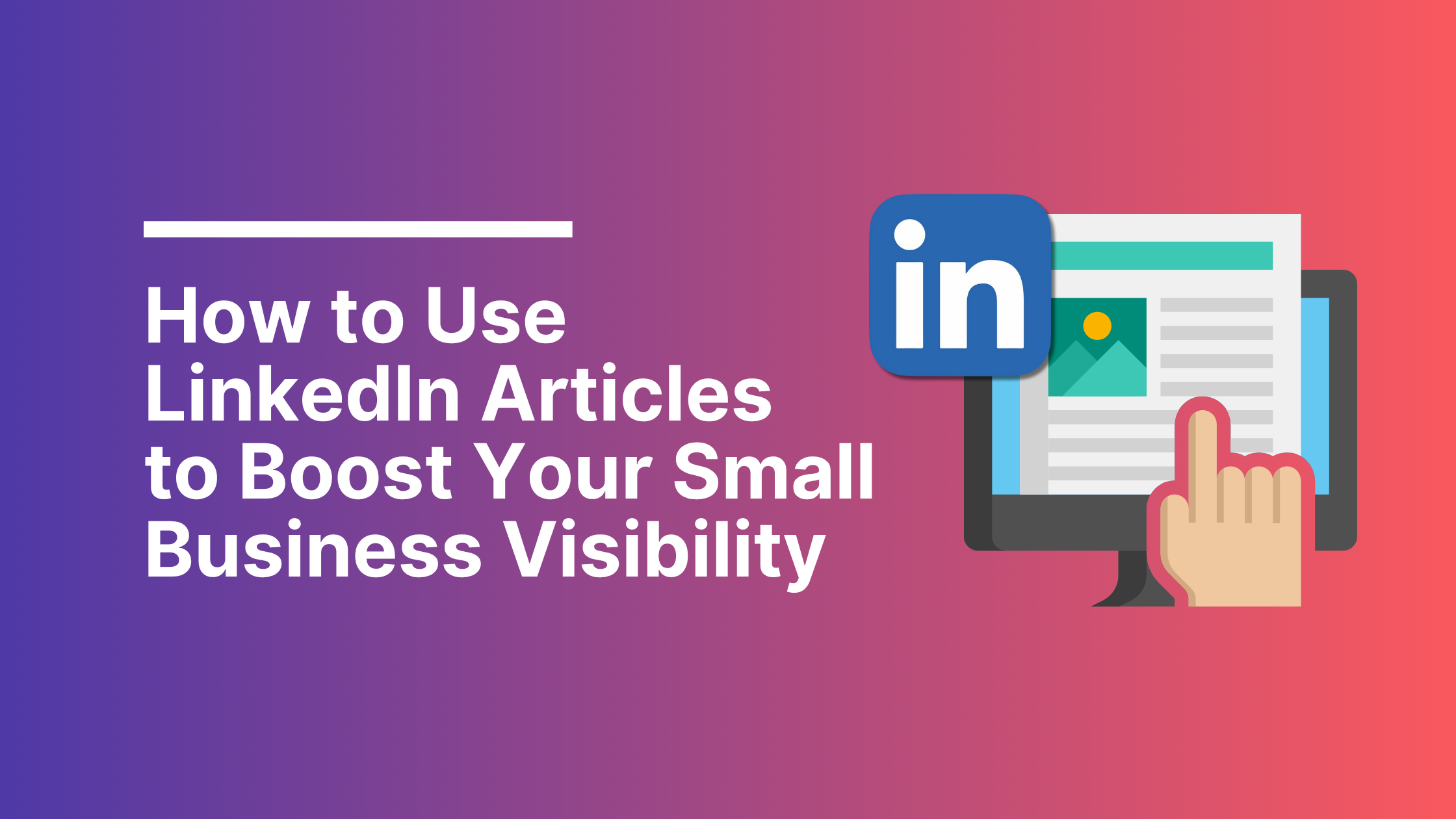 Linkedin Small How to Use LinkedIn Articles to Boost Your Small Business Visibility