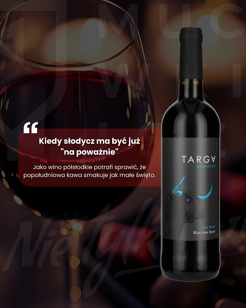 A kiedy słodycz ma być już "na poważnie" - Targa Garnacha Semi Sweet