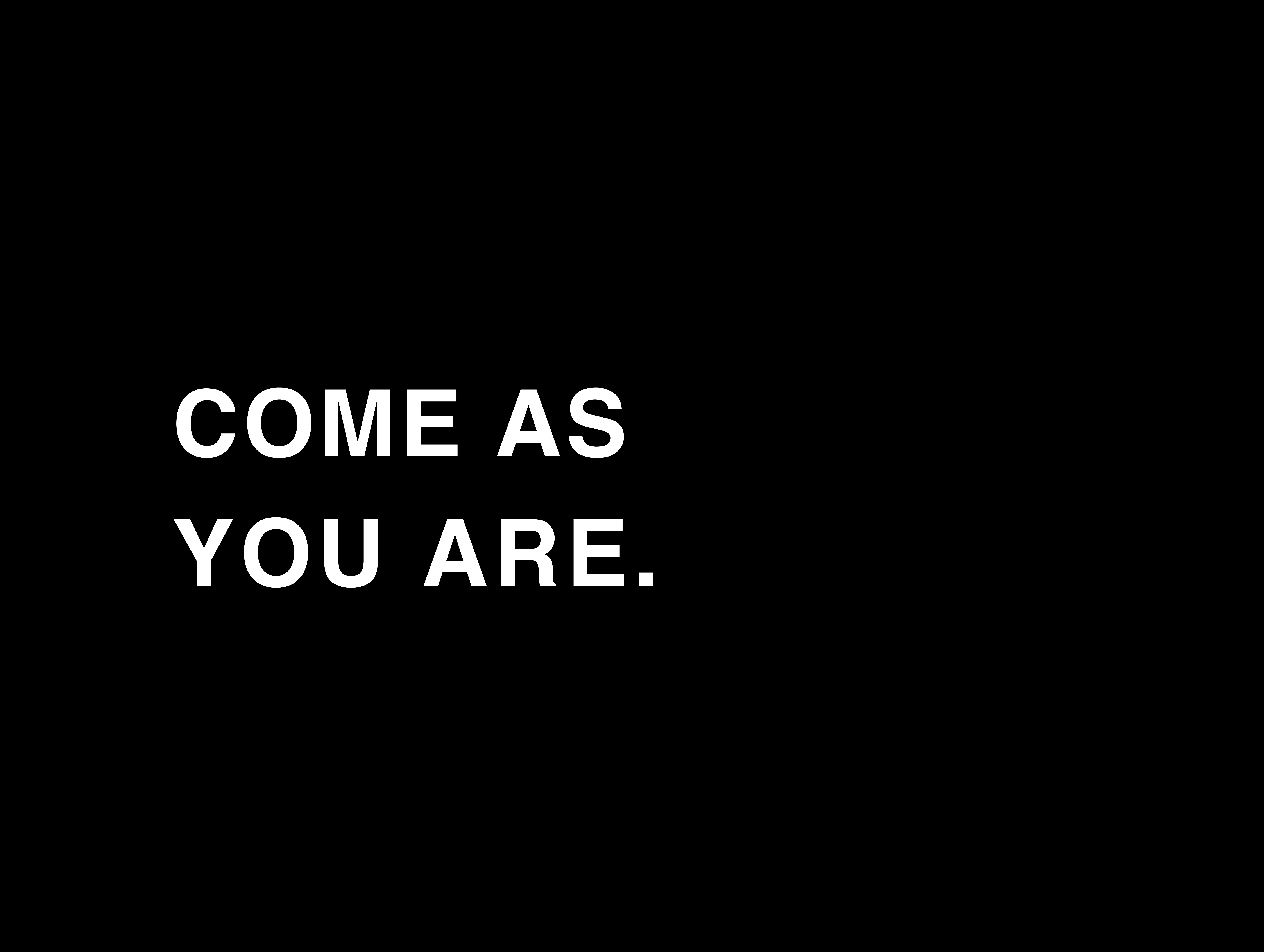 COME AS YOU ARE
