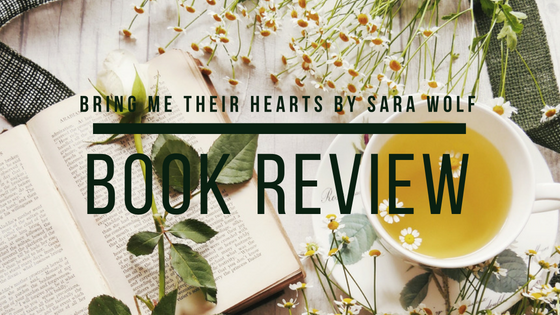 Review of Bring Me Their Hearts by Sara Wolf from What She's Read
