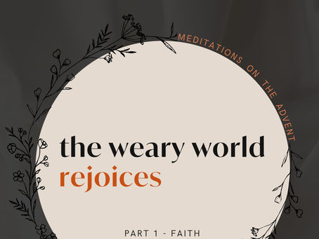 The Weary World Rejoices (Part 1) - Faith in an Eternal Plan