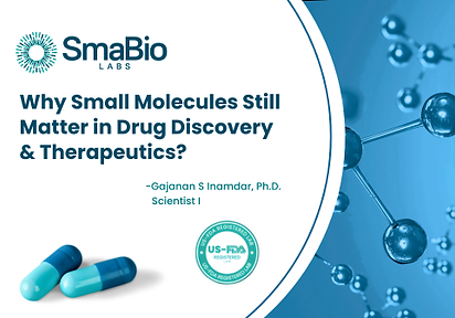 Why Small Molecules Still Matter in Drug
Discovery & Therapeutics?