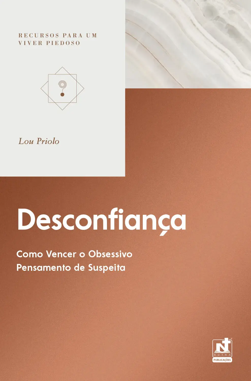 Desconfiança - Como Vencer o Obsessivo Pensamento de Suspeita