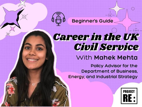 Career in the UK Civil Service - A Beginner's Guide with Mahek Mehta, Policy Advisor at BEIS 