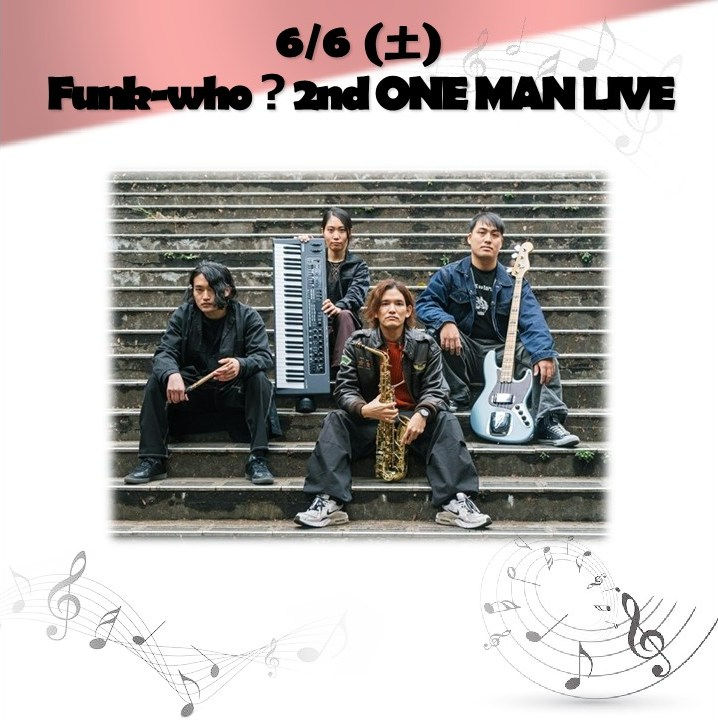 6/6 (土) Funk-who?2nd ONE MAN LIVE